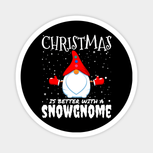 Christmas Is Better With A Snowgnome - christmas funny snow gnome gift Magnet